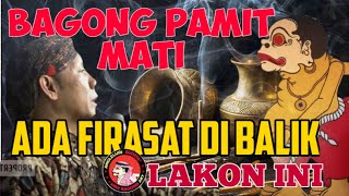 BAGONG PAMIT MATI.ADA FIRASAT DALAM LAKON IKI.ki senonugroho