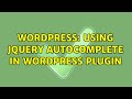 Wordpress: Using jquery autocomplete in wordpress plugin
