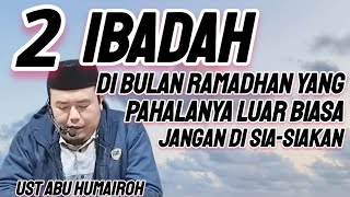 DUA IBADAH DI BULAN RAMADHAN YANG PAHALANYA LUAR BIASA . . . JANGN DI SIA-SIAKAN !!!