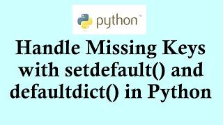 Easy Python tutorials | Handle Missing Keys with setdefault() and defaultdict()