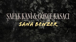 Şafak Kani \u0026 Gökçe Kasacı - Sana Benzer