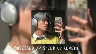 Obsessed // speed up reverb