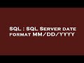 SQL : SQL Server date format MM/DD/YYYY