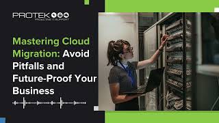 Mastering Cloud Migration: Avoid Pitfalls and Future-Proof Your Business