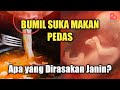 APA YANG TERJADI JIKA IBU HAMIL SUKA MAKAN PEDAS?