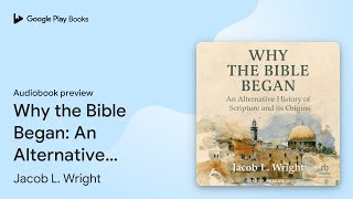 Why the Bible Began: An Alternative History of… by Jacob L. Wright · Audiobook preview