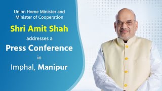 HM Shri Amit Shah addresses a press conference in Imphal, Manipur (01 June 2023).