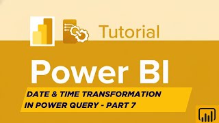 Power BI ETL Tutorial | Date & Time Transformations in Power Query