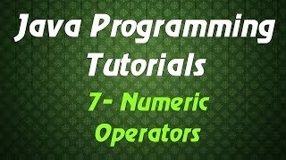 Java Programming Tutorials - 7 - Numeric Operators