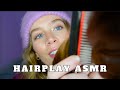 ASMR - HAIRPLAY (personal attention, face touching, whispers, brushing, parting, braiding, etc.)