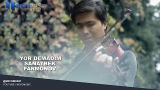 Sanatbek Farmonov - Yor demadim | Санатбек Фармонов - Ёр демадим