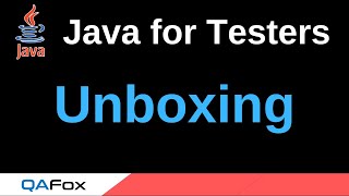 Java for Testers - Part 136 - Unboxing