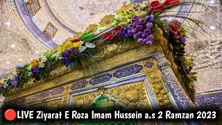 🔴Live 2 Ramzan From Karbala | Roza Imam Hussein a.s  | Live  Ziyarat E Ima Hussein a.s 2 Ramzan 2023