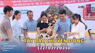 Tây Bắc chuyển động (22/02/2025)| THLC