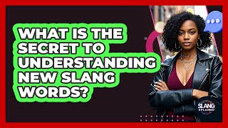 What Is The Secret To Understanding New Slang Words? - SlangXplained