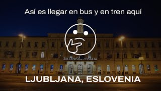 Asi es llegar a Ljubljana en autobus y en tren. Eslovenia 🇸🇮