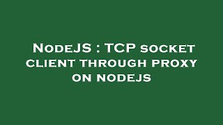 NodeJS : TCP socket client through proxy on nodejs