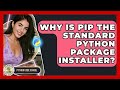 Why Is Pip The Standard Python Package Installer? - Python Code School