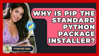 Why Is Pip The Standard Python Package Installer? - Python Code School