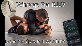 Whoop For BJJ: Does It Help \u0026 Is It Worth It?