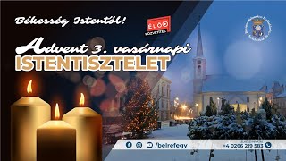 ADVENT 3. VASÁRNAPI ISTENTISZTELET - 2024. DECEMBER 15.