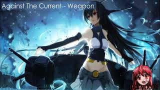 Nightcore - Weapon (Against The Current)