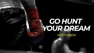 GO HUNT YOUR DREAM | Powerful Inspirational Speech 2021