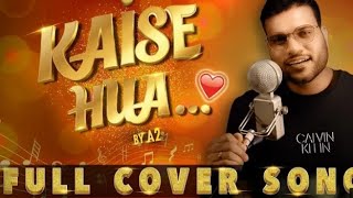 Kaise Hua -Full Cover By Arvind Arora(A2 Sir) | A2 Sir First Song | Kabir Singh | #a2_sir #music