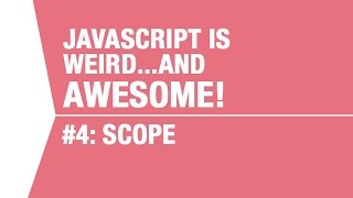 Javascript Scope Tutorial - What Makes Javascript Weird...and Awesome Pt 4