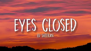 Ed Sheeran - Eyes Closed (Lyrics) | "Just dancing with my eyes closed"