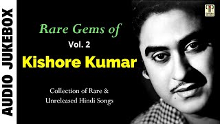 Rare Gems of Kishore Kumar Vol. 2 | Collection of Rare \u0026 Unreleased Hindi Film Songs | Audio Jukebox