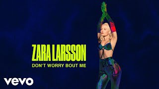 Zara Larsson - Don't Worry Bout Me (Official Audio)
