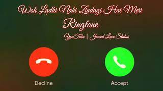 New Mp3 Ringtone 2021 || Woh Ladki Nahi Zindagi Hai Meri Ringtone|| Lofi Ringtone||Jawed Love Status
