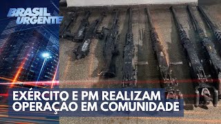 Exército e PM realizam operação em comunidade | Brasil Urgente