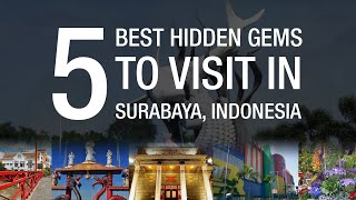 Top 5 Hidden Gems to Visit in SURABAYA | TRAVEL GUIDE