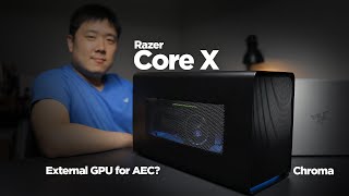 Razer Core X Chroma - External GPU Unboxing & First-Look