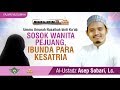 Kisah Ummu Umarah Nusaibah binti Ka'ab  - Ustadz Asep Sobari Lc