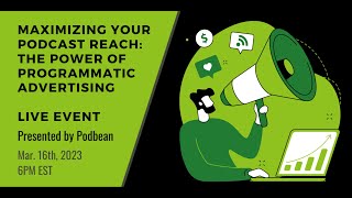 Maximizing Your Podcast Reach: The Power of Programmatic Advertising - LIVE Replay!