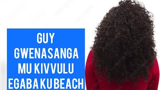 Ekibooziboozi: Guy Gwenasanga Mukivvulu Egaba Ku Beach