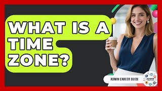What Is A Time Zone? - Admin Career Guide