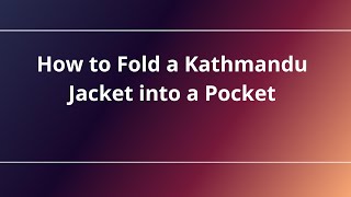 How to Fold a Kathmandu Jacket into a Pocket