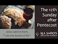 All Saints Church Winnipeg, August 11, 2024,  The Twelfth Sunday after Pentecost