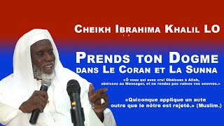 Cheikh Ibrahima Khalil LO  | Prends ton Dogme dans Le Coran et La Sunna