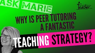 Why is peer tutoring a fantastic teaching strategy?