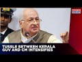 Tussle Between Kerala Governor And CM | Arif Khan Slams Vijayan Government, Releases Old Video