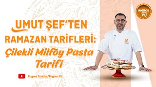 Umut Şef'ten Ramazan Tarifleri: Çilekli Milföy Pasta