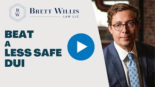 How Do You Beat a Less Safe DUI? | Brett Willis Law