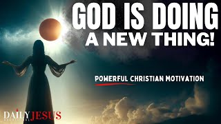 God is Doing A New Thing In Your Life (Christian Motivation & Morning Prayer Today)