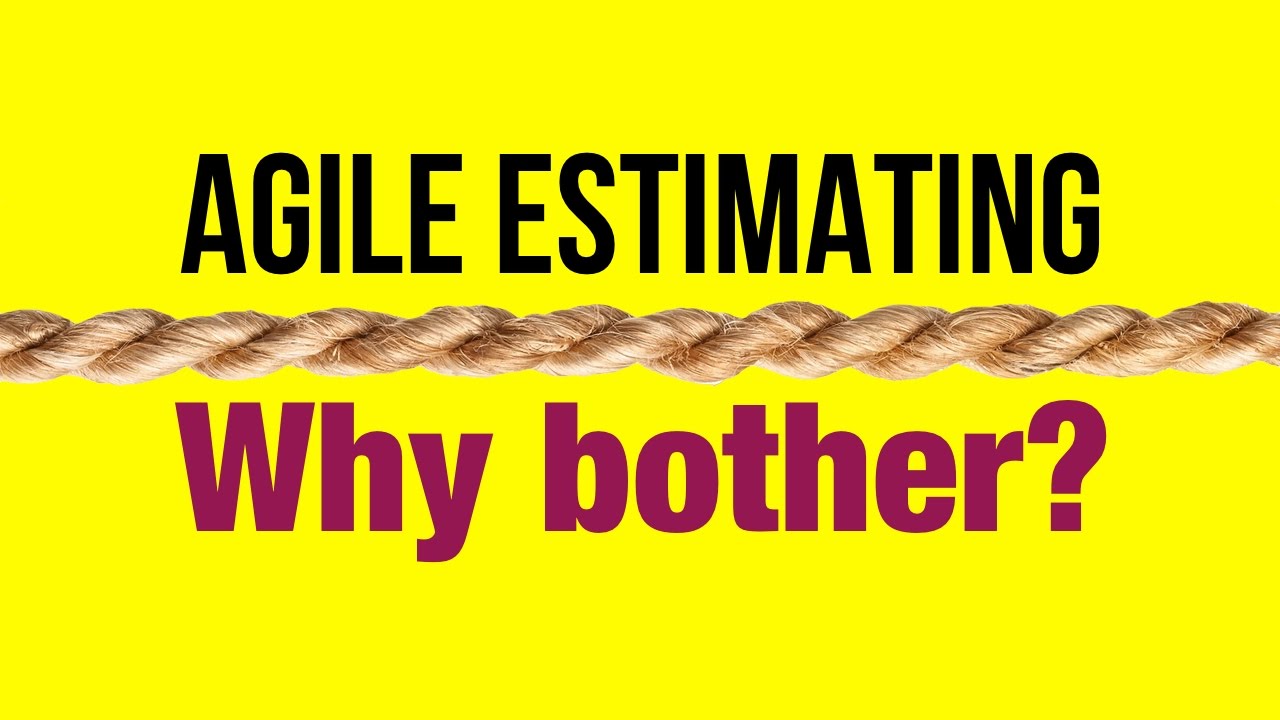 Agile Estimating Agile Estimation Why Bother Youtube