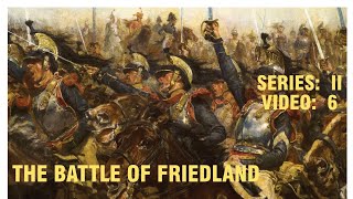 The Battle of Friedland:  Series II, Video 6